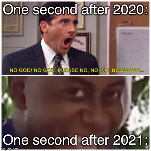 One second after 2020:; One second after 2021: | image tagged in memes,2020 sucks | made w/ Imgflip meme maker