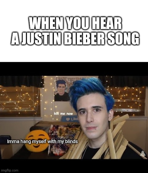 Who Can Relate? | WHEN YOU HEAR A JUSTIN BIEBER SONG; Imma hang myself with my blinds | image tagged in crankthatfrank,justin bieber,youtuber,funny,memes | made w/ Imgflip meme maker