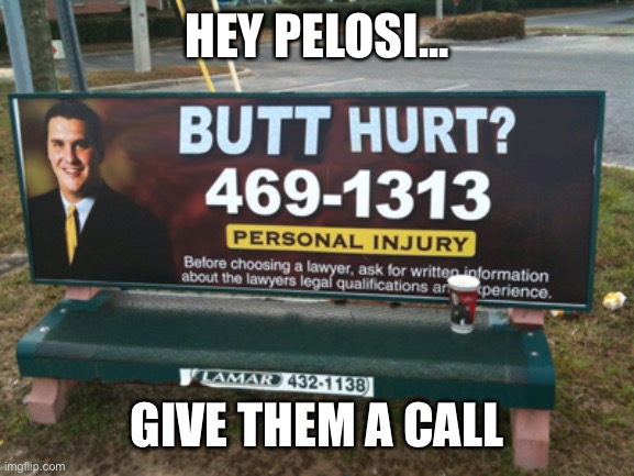 Butt Hurt Much? | HEY PELOSI... GIVE THEM A CALL | image tagged in butt hurt much | made w/ Imgflip meme maker