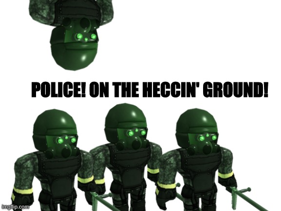 POLICE! ON THE HECCIN' GROUND! | made w/ Imgflip meme maker