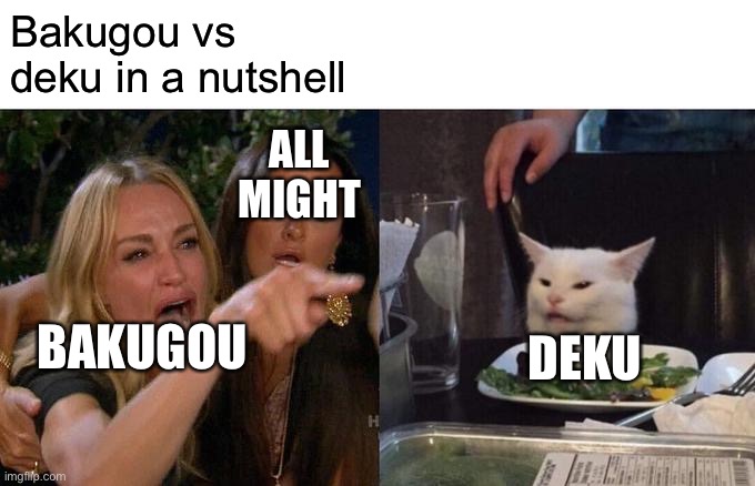 I was one of the very few that didn’t cry- | Bakugou vs deku in a nutshell; ALL MIGHT; BAKUGOU; DEKU | image tagged in memes,woman yelling at cat,bnha,bakugo,deku,all might | made w/ Imgflip meme maker