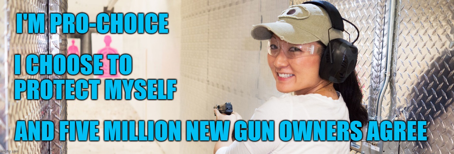 Five million new US gun owners in 2020 won't be voting for Biden | I'M PRO-CHOICE; I CHOOSE TO 
PROTECT MYSELF; AND FIVE MILLION NEW GUN OWNERS AGREE | image tagged in gun range,election 2020,trump,biden | made w/ Imgflip meme maker