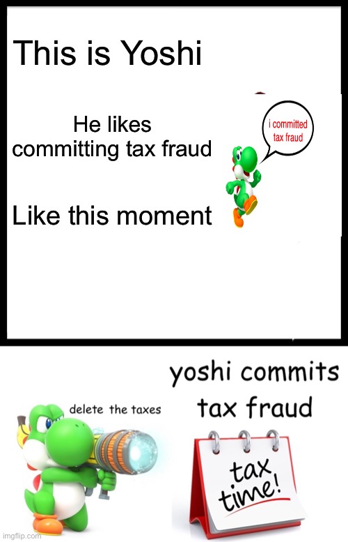 This is Yoshi; He likes committing tax fraud; Like this moment | image tagged in memes,be like bill | made w/ Imgflip meme maker