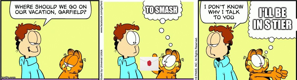 garfield in smash | TO SMASH; I'LL BE IN S TIER | image tagged in garfield comic vacation | made w/ Imgflip meme maker