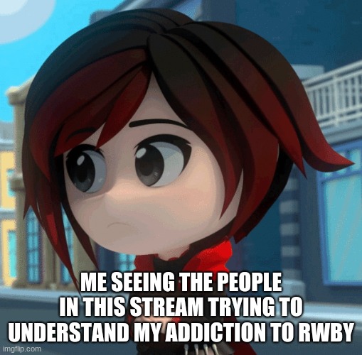 .....AAAHA- |  ME SEEING THE PEOPLE IN THIS STREAM TRYING TO UNDERSTAND MY ADDICTION TO RWBY | image tagged in hey you,stop reading the tags | made w/ Imgflip meme maker