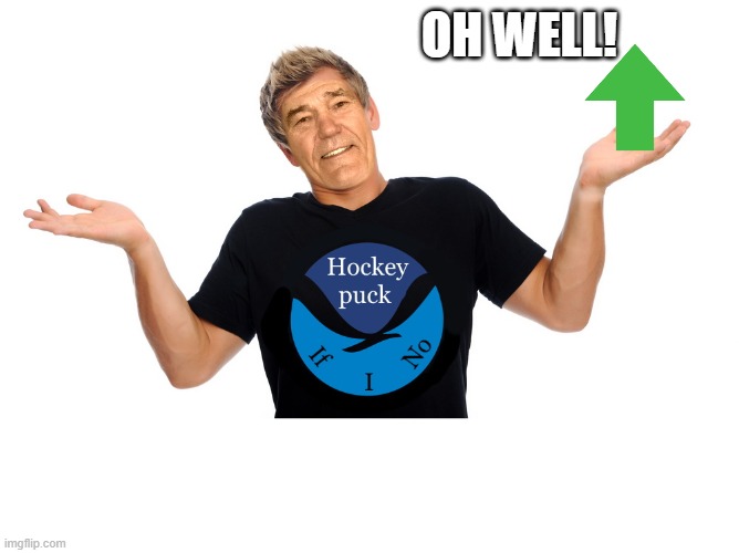 OH WELL! | image tagged in hokey puck if i no | made w/ Imgflip meme maker