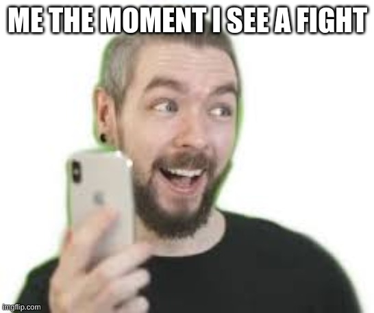 Me whenever I see a fight break out | ME THE MOMENT I SEE A FIGHT | image tagged in jacksepticeyememes | made w/ Imgflip meme maker