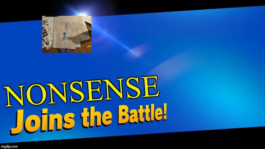 Blank Joins the battle | NONSENSE | image tagged in blank joins the battle | made w/ Imgflip meme maker