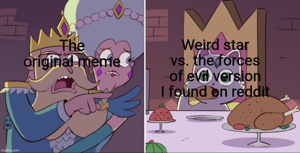 Smh this was cancelled like a year ago but idc | Weird star vs. the forces of evil version I found on reddit; The original meme | image tagged in memes | made w/ Imgflip meme maker