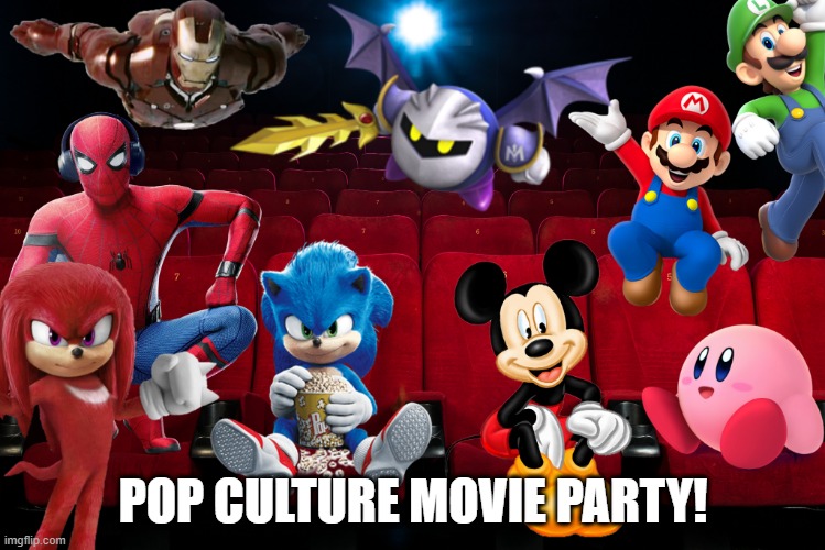 Credit to Pixlr.X photoshop for the thing! | POP CULTURE MOVIE PARTY! | image tagged in pop culture,movies,photoshop | made w/ Imgflip meme maker