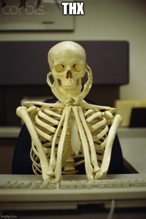 Waiting Skeleton | THX | image tagged in waiting skeleton | made w/ Imgflip meme maker