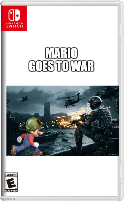 Don’t know if this has been done but f**k it, it’s goin’ out there. | MARIO GOES TO WAR | image tagged in high quality switch game template | made w/ Imgflip meme maker