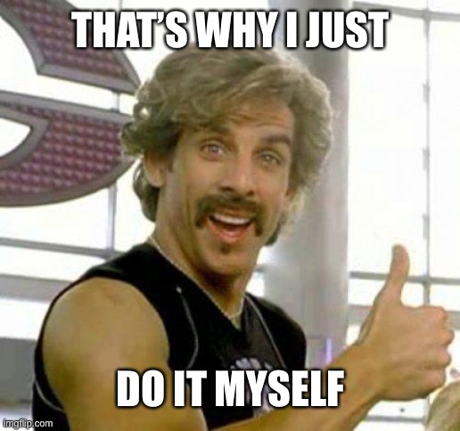 white goodman | THAT’S WHY I JUST DO IT MYSELF | image tagged in white goodman | made w/ Imgflip meme maker