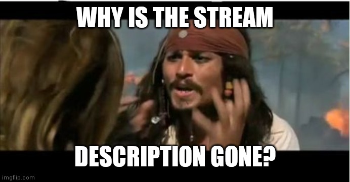 Is someone being naughty again? | WHY IS THE STREAM; DESCRIPTION GONE? | image tagged in memes,why is the rum gone,funny,why,meme stream | made w/ Imgflip meme maker