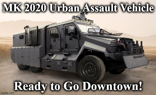 assualt | MK 2020 Urban Assault Vehicle; Ready to Go Downtown! | image tagged in assualt | made w/ Imgflip meme maker