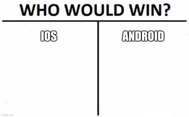 Who Would Win? | IOS; ANDROID | image tagged in memes,who would win | made w/ Imgflip meme maker