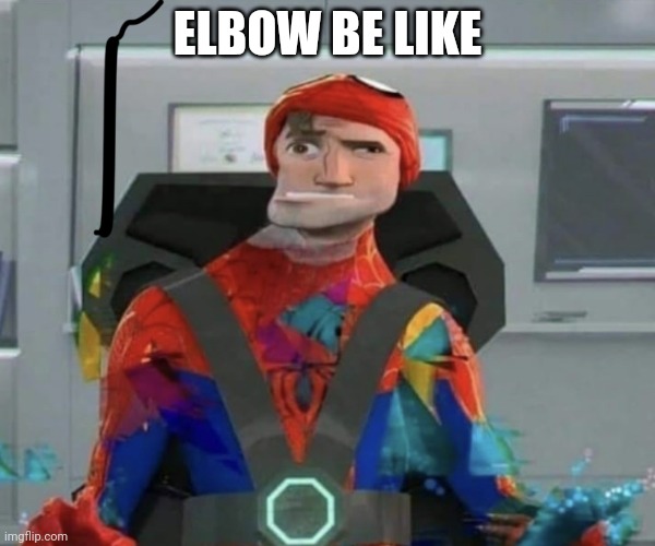 Spiderman Spider Verse Glitchy Peter | ELBOW BE LIKE | image tagged in spiderman spider verse glitchy peter | made w/ Imgflip meme maker