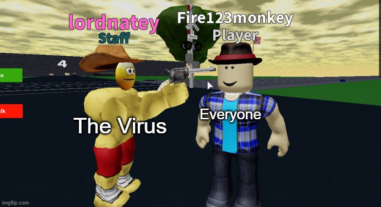 M | The Virus; Everyone | image tagged in guy vs gun | made w/ Imgflip meme maker