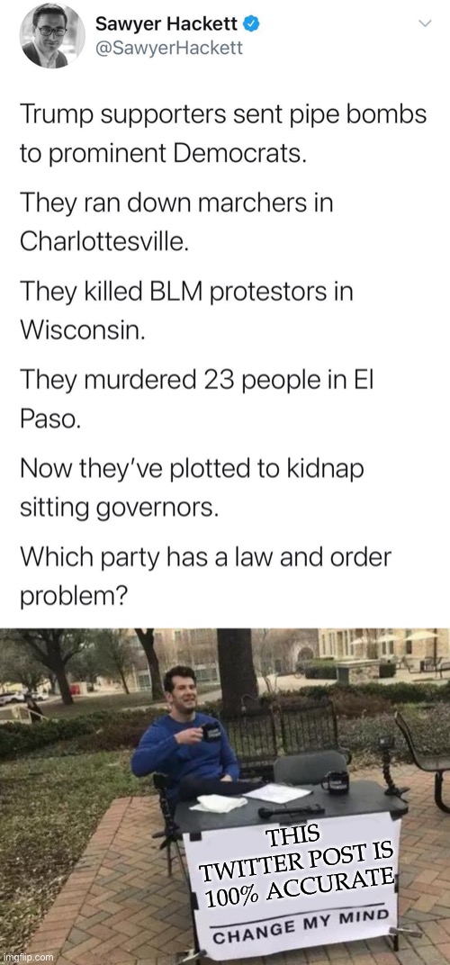THIS TWITTER POST IS 100% ACCURATE | image tagged in memes,change my mind,racism,election 2020 | made w/ Imgflip meme maker