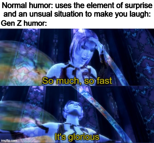 Normal humor: uses the element of surprise and an unsual situation to make you laugh:; Gen Z humor: | image tagged in halo | made w/ Imgflip meme maker