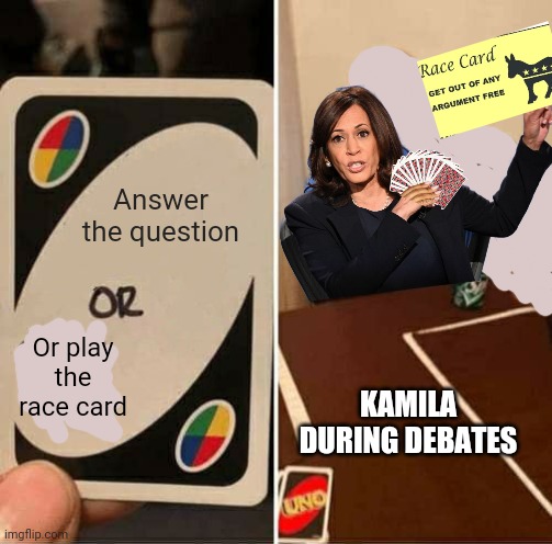 The woman card has also been quite useful | Answer the question; Or play the race card; KAMILA DURING DEBATES | image tagged in memes,uno draw 25 cards | made w/ Imgflip meme maker