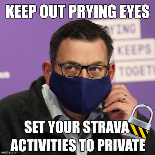 Keep out prying eyes Private STRAVA activities | image tagged in covid-19,covid,covid19,strava,dan andrews,private | made w/ Imgflip meme maker