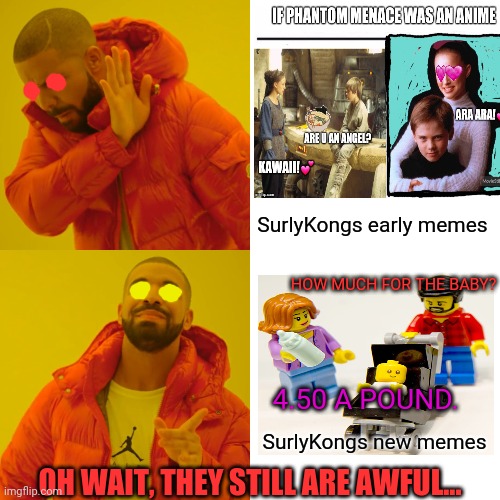 Drake Hotline Bling Meme | SurlyKongs early memes SurlyKongs new memes HOW MUCH FOR THE BABY? 4.50 A POUND. OH WAIT, THEY STILL ARE AWFUL... | image tagged in memes,drake hotline bling | made w/ Imgflip meme maker