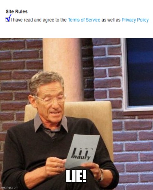 Really, who even reads it | LIE! | image tagged in memes,maury lie detector | made w/ Imgflip meme maker