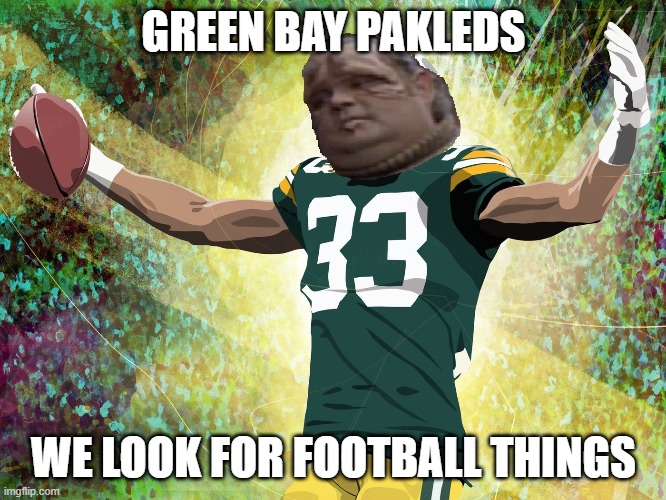 Green Bay Pakleds | GREEN BAY PAKLEDS; WE LOOK FOR FOOTBALL THINGS | image tagged in green bay pakleds | made w/ Imgflip meme maker