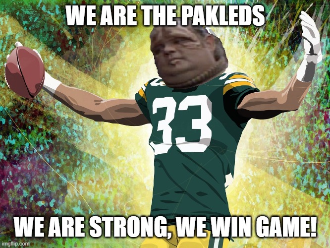 Green Bay Pakleds | WE ARE THE PAKLEDS; WE ARE STRONG, WE WIN GAME! | image tagged in green bay pakleds | made w/ Imgflip meme maker