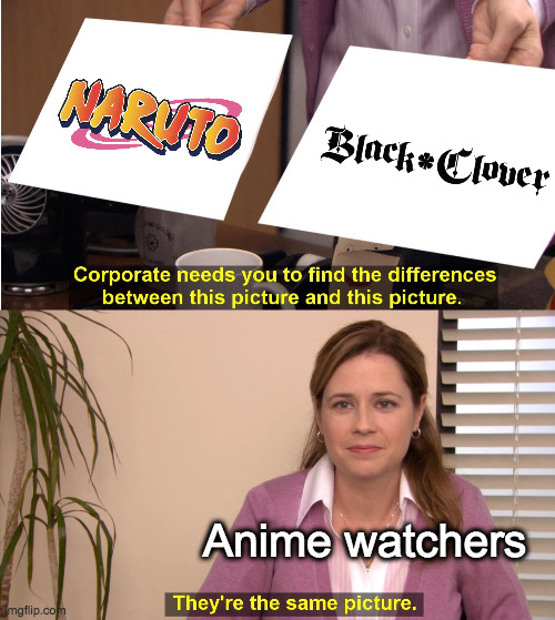 Are Naruto and Black Clover really the same? | Anime watchers | image tagged in memes,they're the same picture,naruto,black clover | made w/ Imgflip meme maker