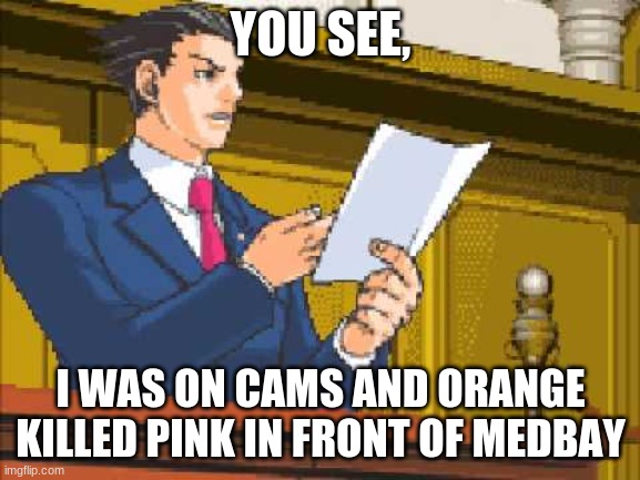 TAKE THAT! | YOU SEE, I WAS ON CAMS AND ORANGE KILLED PINK IN FRONT OF MEDBAY | image tagged in autopy report,among us | made w/ Imgflip meme maker