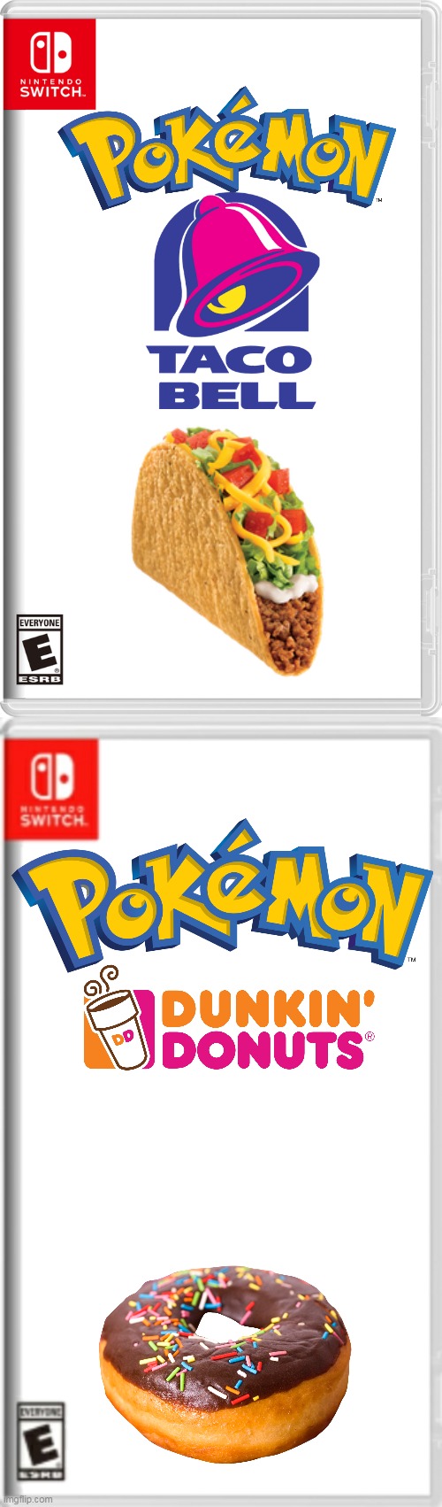 pokemon taco bell and pokemon dunkin donuts | image tagged in nintendo switch,memes,funny,dunkin donuts,taco bell,pokemon | made w/ Imgflip meme maker