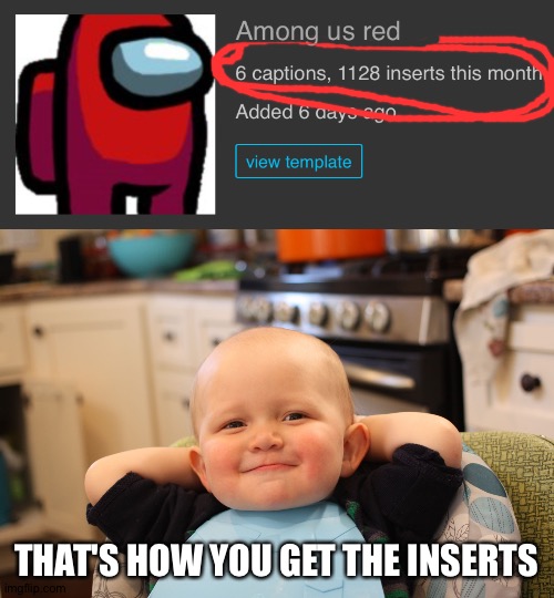 Was it just me or did people have fun? Hehe. | THAT'S HOW YOU GET THE INSERTS | image tagged in baby boss relaxed smug content | made w/ Imgflip meme maker