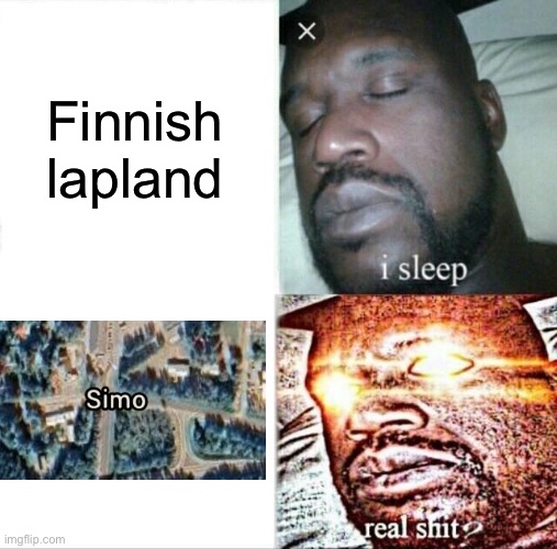 Theres a town in Finnish lapland called this, and everyone knows who simo are | Finnish lapland | image tagged in memes,sleeping shaq,finland,lapland,simo | made w/ Imgflip meme maker