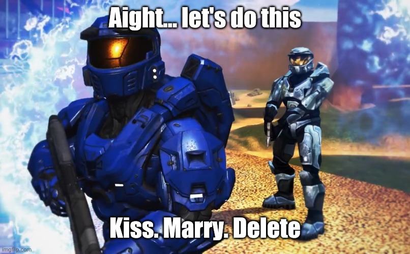 Aight... let's do this; Kiss. Marry. Delete | image tagged in tag | made w/ Imgflip meme maker