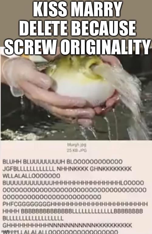 KISS MARRY DELETE BECAUSE SCREW ORIGINALITY | made w/ Imgflip meme maker