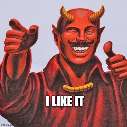 Buddy satan  | I LIKE IT | image tagged in buddy satan | made w/ Imgflip meme maker