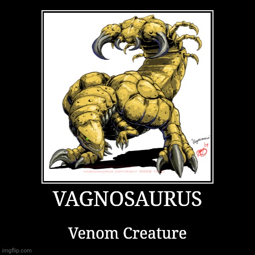 Vagnosaurus | image tagged in demotivationals,godzilla | made w/ Imgflip demotivational maker