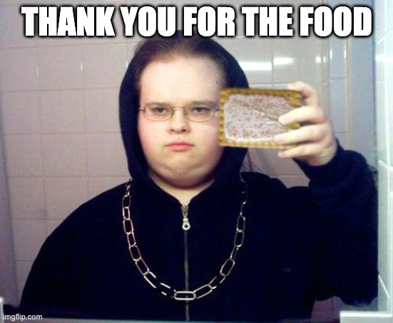 poptart | THANK YOU FOR THE FOOD | image tagged in poptart | made w/ Imgflip meme maker