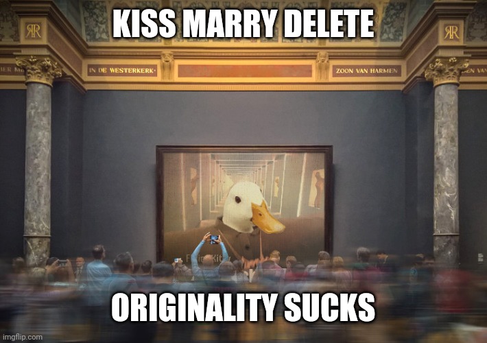 Æugh (edit: ONLY DOING USERS FROM NOW ON) | KISS MARRY DELETE; ORIGINALITY SUCKS | made w/ Imgflip meme maker