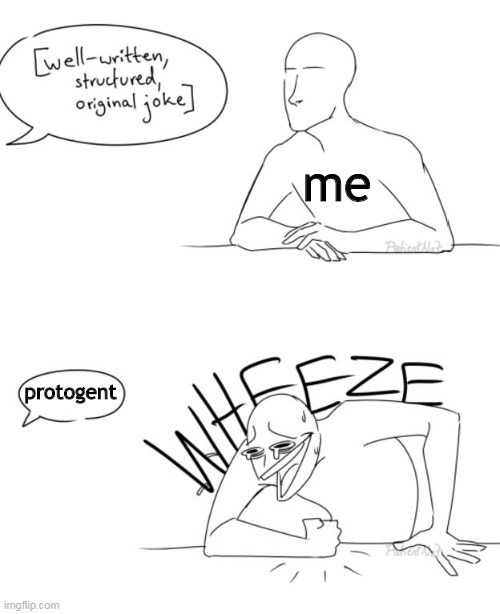 my humour is gen z humour sometimes . I dunno why but i laugh at every single protogent-related meme | me; protogent | image tagged in wheeze | made w/ Imgflip meme maker