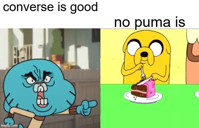 Gumball yelling at finn the dog | converse is good no puma is | image tagged in gumball yelling at finn the dog | made w/ Imgflip meme maker