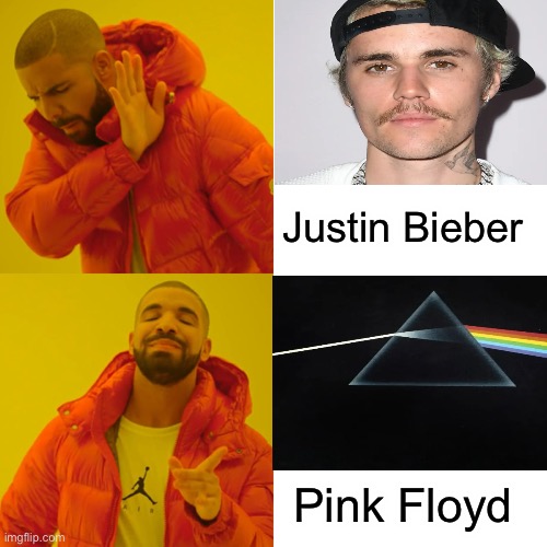 Pink Floyd is better by miles | Justin Bieber; Pink Floyd | image tagged in memes,drake hotline bling,pink floyd | made w/ Imgflip meme maker