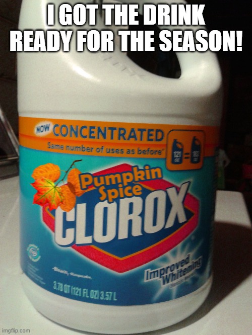 The Bleach of the Season | I GOT THE DRINK READY FOR THE SEASON! | image tagged in pumpkin spice bleach,bleach,memes,drink,autumn,seasons | made w/ Imgflip meme maker