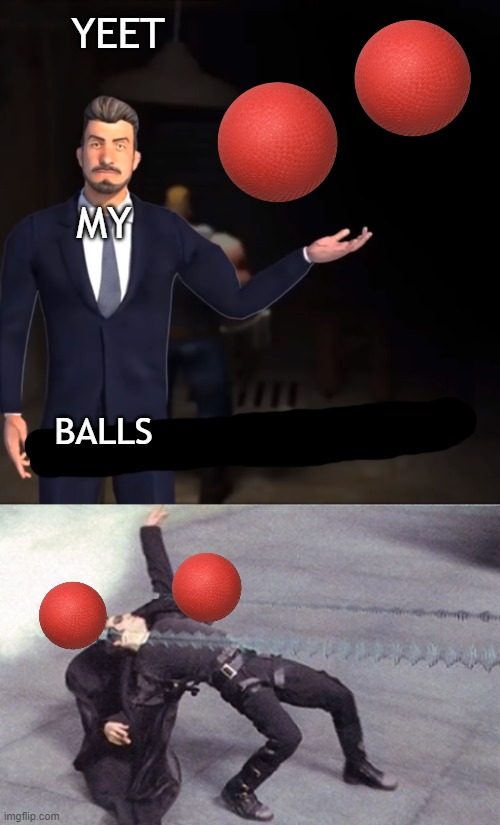there's a reason why the black goes past his legs | YEET; MY; BALLS | image tagged in neo dodging a bullet matrix,that's how mafia works | made w/ Imgflip meme maker