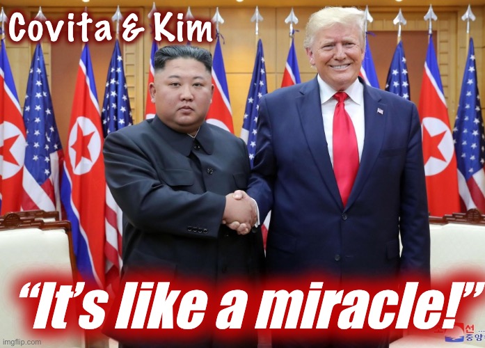 Covita & Kim | Covita & Kim; “It’s like a miracle!” | image tagged in north korea,trump,donald trump,covid-19,coronavirus,covid | made w/ Imgflip meme maker
