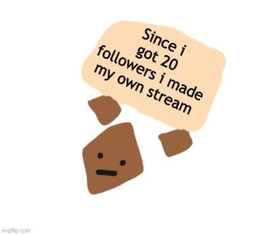 20 followers special ! | Since i got 20 followers i made my own stream | image tagged in wholesome holding a sign | made w/ Imgflip meme maker