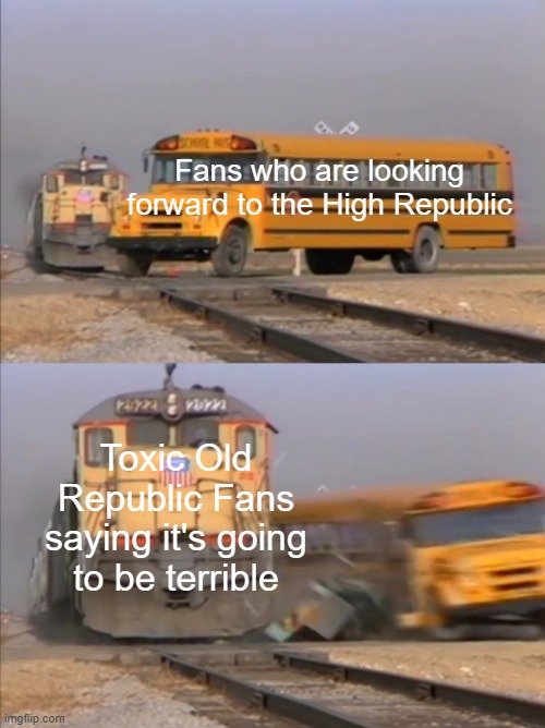 High Republic-Old Republic | Fans who are looking forward to the High Republic; Toxic Old Republic Fans saying it's going to be terrible | image tagged in train crashes bus | made w/ Imgflip meme maker