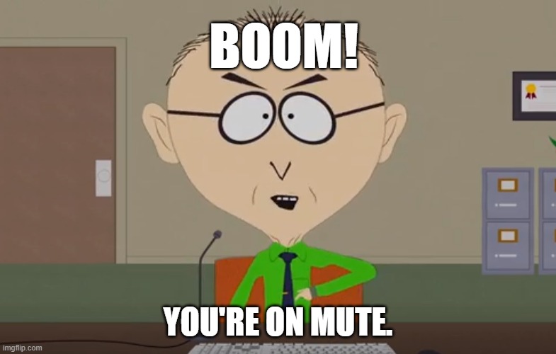 Boom mute | BOOM! YOU'RE ON MUTE. | image tagged in south park,mute,boom,ban,silence,quiet | made w/ Imgflip meme maker